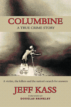 Columbine: A True Crime Story - by Jeff Kass